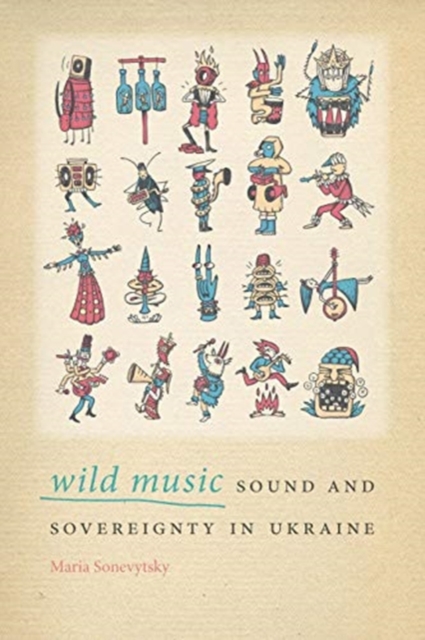 Wild Music : Sound and Sovereignty in Ukraine, Hardback Book