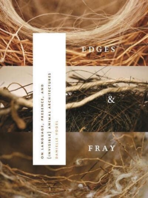 Edges & Fray : On Language, Presence, and (invisible) Animal Architectures, Paperback / softback Book