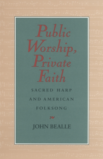 Public Worship, Private Faith : Sacred Harp and American Folksong, Paperback / softback Book