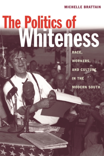 The Politics of Whiteness : Race, Workers, and Culture in the Modern South, Paperback / softback Book
