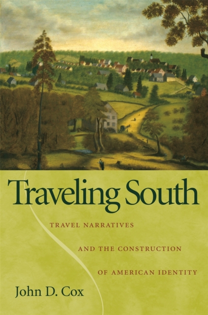 Traveling South : Travel Narratives and the Construction of American Identity, Hardback Book