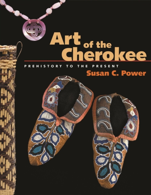 Art of the Cherokee : Prehistory to the Present, Paperback / softback Book
