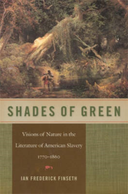 Shades of Green : Visions of Nature in the Literature of American Slavery, 1770-1860, Hardback Book