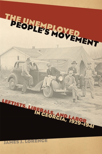 The Unemployed People's Movement : Leftists, Liberals, and Labor in Georgia, 1929-1941, Hardback Book
