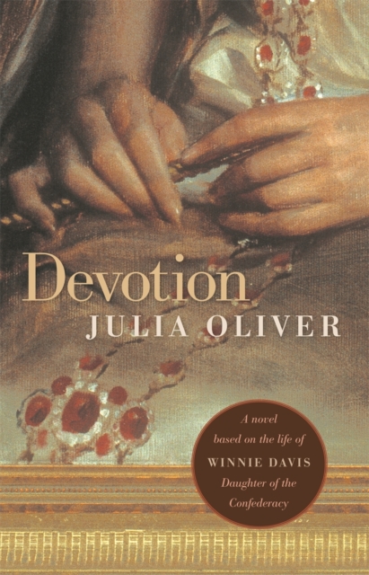 Devotion : A Novel Based on the Life of Winnie Davis, Daughter of the Confederacy, Paperback / softback Book