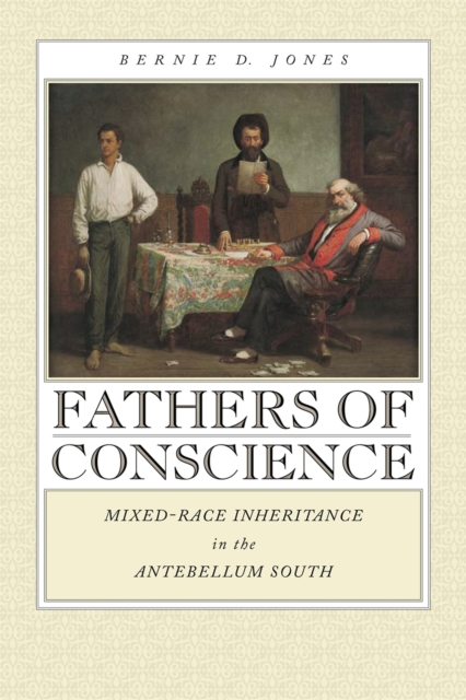 Fathers of Conscience : Mixed-race Inheritance in the Antebellum South, Paperback / softback Book