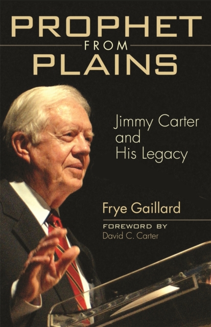 Prophet from Plains : Jimmy Carter and His Legacy, Paperback / softback Book