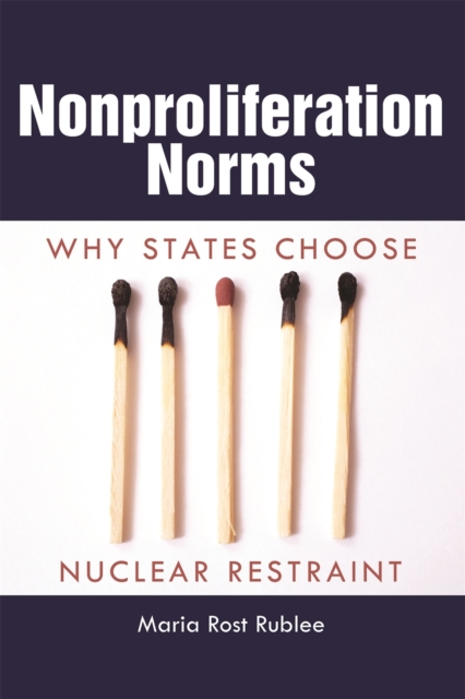 Nonproliferation Norms : Why States Choose Nuclear Restraint, PDF eBook