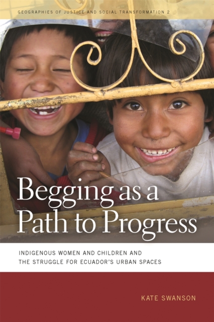 Begging as a Path to Progress : Indigenous Women and Children and the Struggle for Ecuador's Urban Spaces, PDF eBook