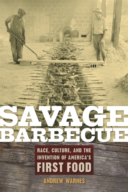 Savage Barbecue : Race, Culture, and the Invention of America's First Food, PDF eBook