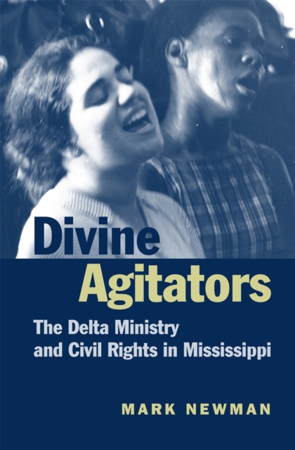 Divine Agitators : The Delta Ministry and Civil Rights in Mississippi, PDF eBook