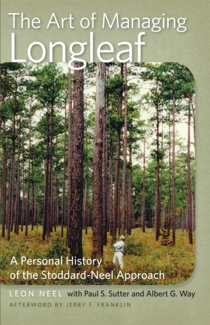 The Art of Managing Longleaf : A Personal History of the Stoddard-Neel Approach, PDF eBook
