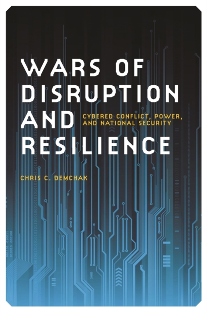 Wars of Disruption and Resilience : Cybered Conflict, Power, and National Security, EPUB eBook