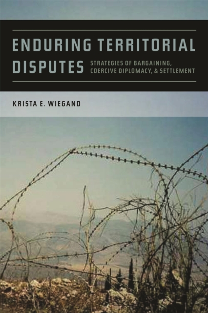 Enduring Territorial Disputes : Strategies of Bargaining, Coercive Diplomacy, and Settlement, PDF eBook