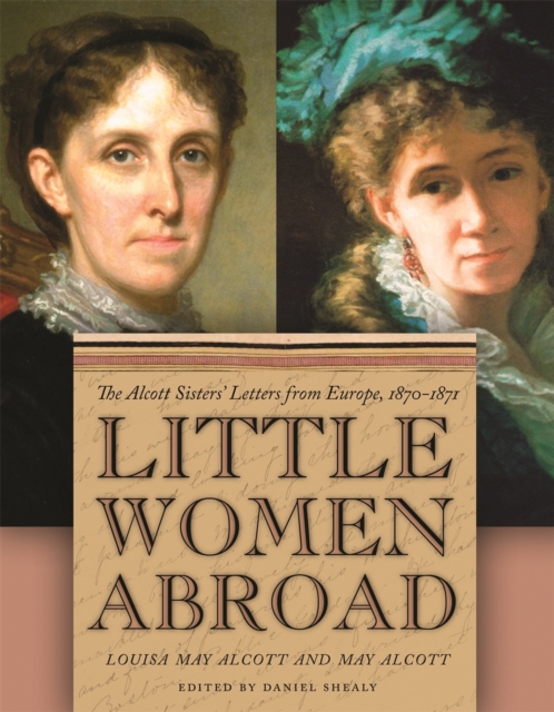 Little Women Abroad : The Alcott Sisters' Letters from Europe, 1870-1871, EPUB eBook
