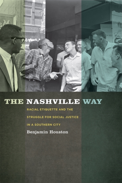 The Nashville Way : Racial Etiquette and the Struggle for Social Justice in a Southern City, EPUB eBook