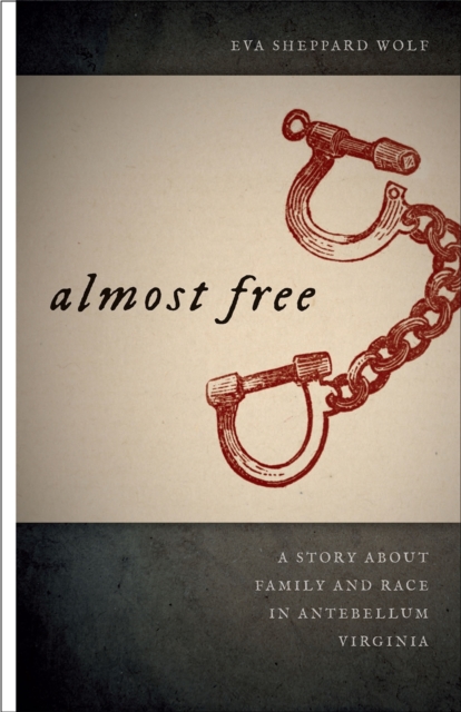 Almost Free : A Story about Family and Race in Antebellum Virginia, EPUB eBook