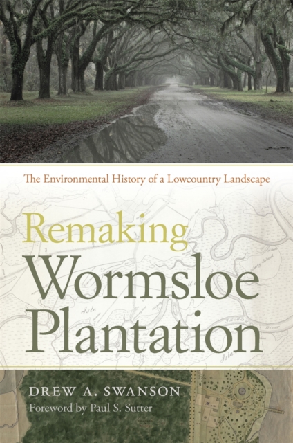 Remaking Wormsloe Plantation : The Environmental History of a Lowcountry Landscape, EPUB eBook