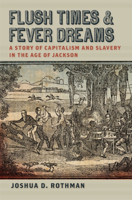 Flush Times and Fever Dreams : A Story of Capitalism and Slavery in the Age of Jackson, EPUB eBook