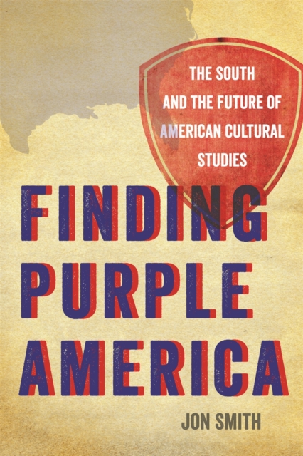 Finding Purple America : The South and the Future of American Cultural Studies, Paperback / softback Book