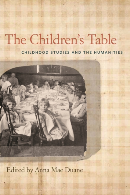 The Children's Table : Childhood Studies and the Humanities, EPUB eBook