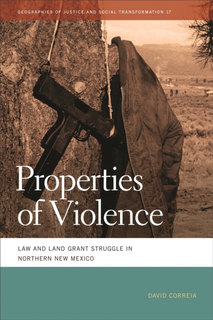 Properties of Violence : Law and Land Grant Struggle in Northern New Mexico, EPUB eBook