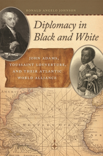 Diplomacy in Black and White : John Adams, Toussaint Louverture, and Their Atlantic World Alliance, EPUB eBook