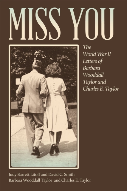 Miss You : The World War II Letters of Barbara Wooddall Taylor and Charles E. Taylor, EPUB eBook