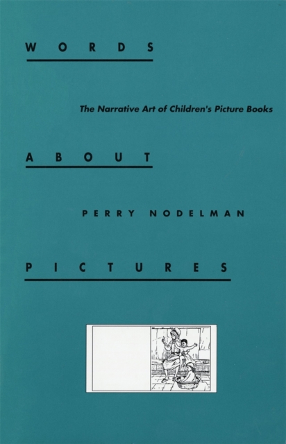 Words about Pictures : The Narrative Art of Children's Picture Books, EPUB eBook