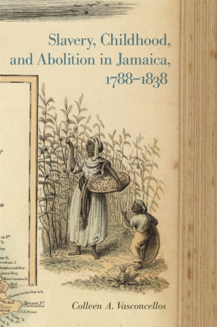Slavery, Childhood, and Abolition in Jamaica, 1788-1838, Paperback / softback Book