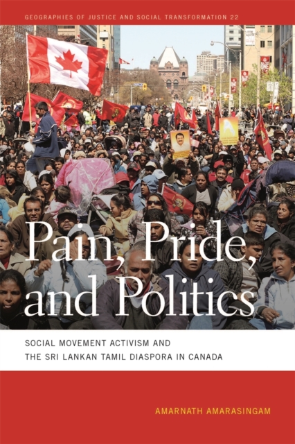 Pain, Pride, and Politics : Social Movement Activism and the Sri Lankan Tamil Diaspora in Canada, Paperback / softback Book