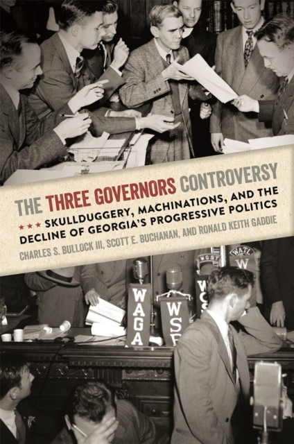 The Three Governors Controversy : Skullduggery, Machinations, and the Decline of Georgia's Progressive Politics, EPUB eBook
