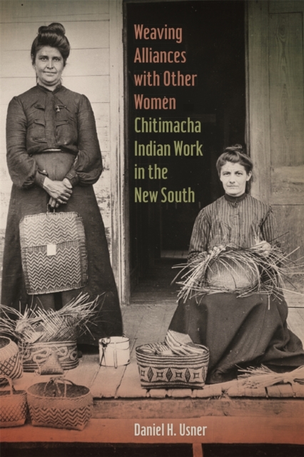 Weaving Alliances with Other Women : Chitimacha Indian Work in the New South, EPUB eBook