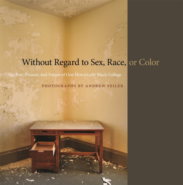 Without Regard to Sex, Race, or Color : The Past, Present, and Future of One Historically Black College, Hardback Book