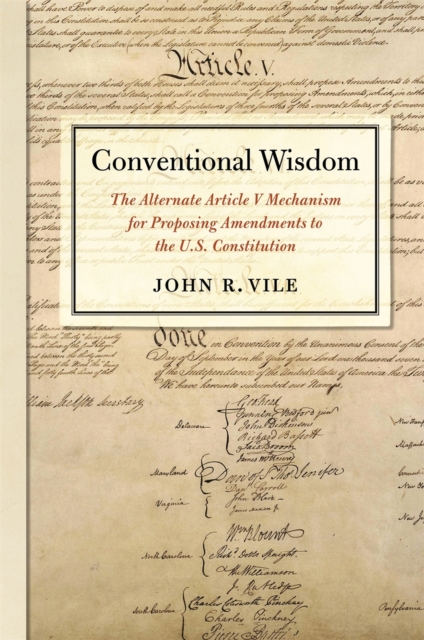 Conventional Wisdom : The Alternate Article V Mechanism for Proposing Amendments to the U.S. Constitution, EPUB eBook