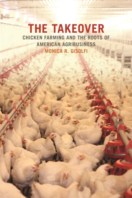 The Takeover : Chicken Farming and the Roots of American Agribusiness, EPUB eBook