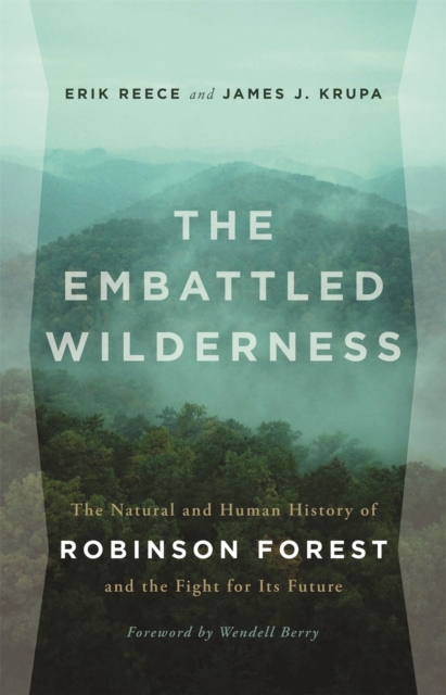 The Embattled Wilderness : The Natural and Human History of Robinson Forest and the Fight for Its Future, Paperback / softback Book