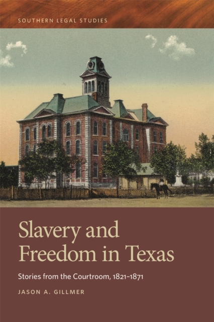 Slavery and Freedom in Texas : Stories from the Courtroom, 1821-1871, EPUB eBook