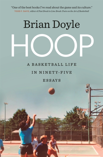 Hoop : A Basketball Life in Ninety-five Essays, Hardback Book