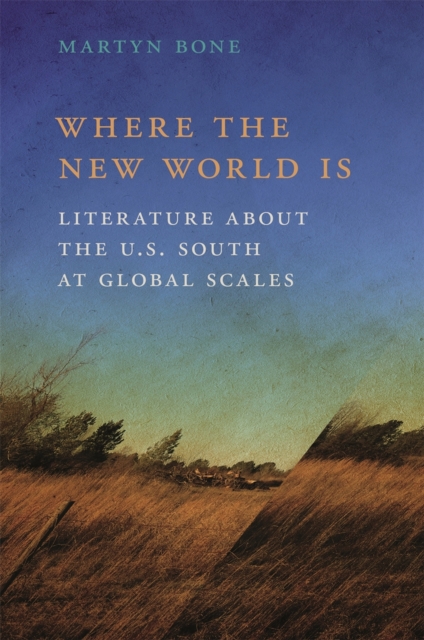 Where the New World Is : Literature about the U.S. South at Global Scales, EPUB eBook
