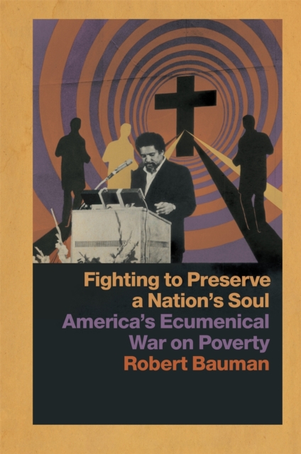 Fighting to Preserve a Nation's Soul : America's Ecumenical War on Poverty, EPUB eBook