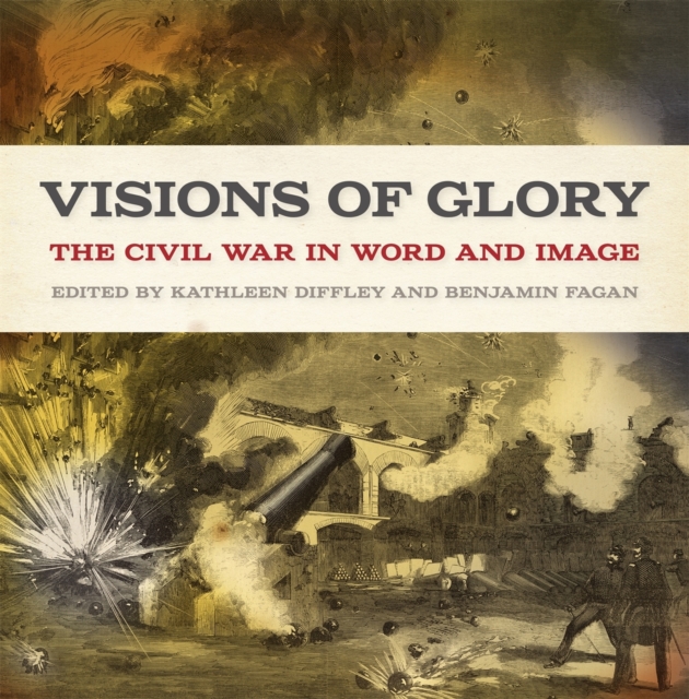 Visions of Glory : The Civil War in Word and Image, EPUB eBook