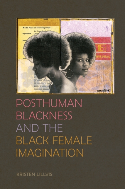 Posthuman Blackness and the Black Female Imagination, Paperback / softback Book