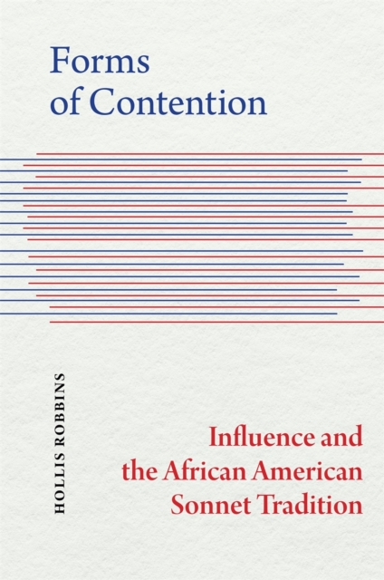 Forms of Contention : Influence and the African American Sonnet Tradition, Hardback Book