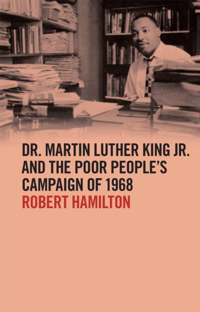 Dr. Martin Luther King Jr. and the Poor People's Campaign of 1968, Hardback Book