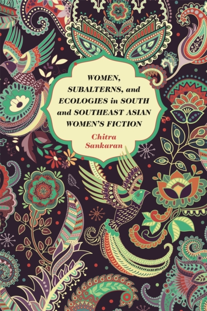 Women, Subalterns, and Ecologies in South and Southeast Asian Women's Fiction, EPUB eBook