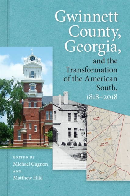 Gwinnett County, Georgia, and the Transformation of the American South, 1818-2018, Hardback Book
