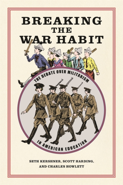 Breaking the War Habit : The Debate over Militarism in American Education, Hardback Book