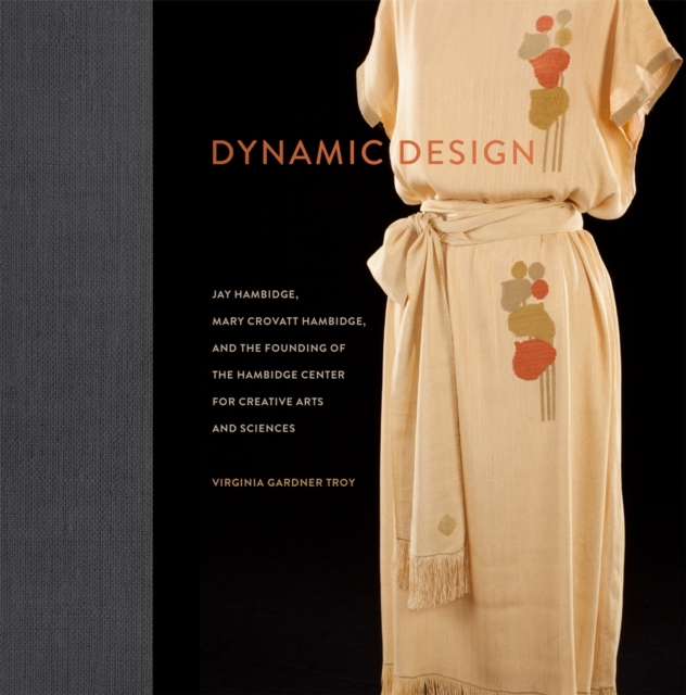 Dynamic Design : Jay Hambidge, Mary Crovatt Hambidge, and the Founding of the Hambidge Center for Creative Arts and Sciences, Hardback Book