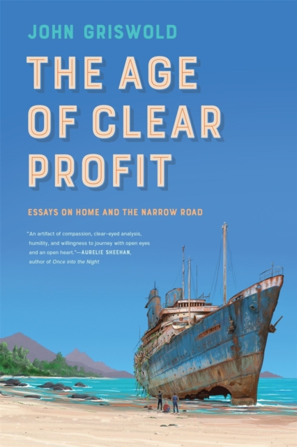The Age of Clear Profit : Essays on Home and the Narrow Road, Paperback / softback Book